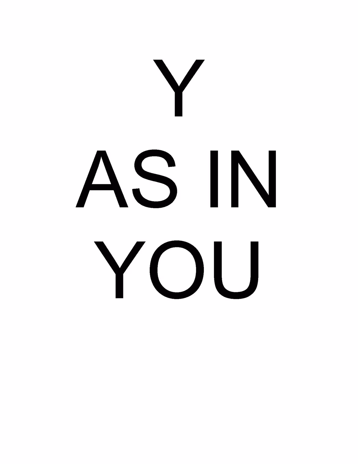 Text reading 'Y AS IN YOU' in black letters on a white background.