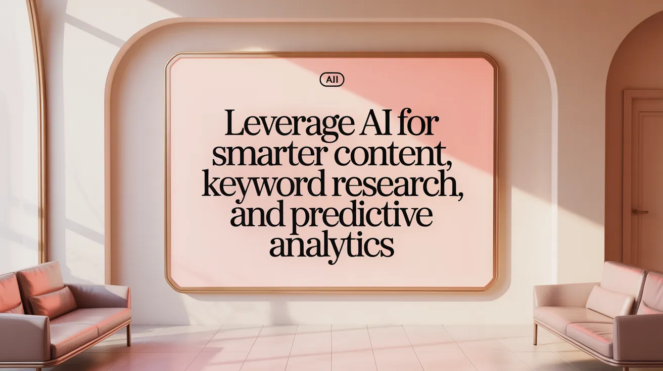 Leverage AI for Smarter Content, Keyword Research, and Predictive Analytics