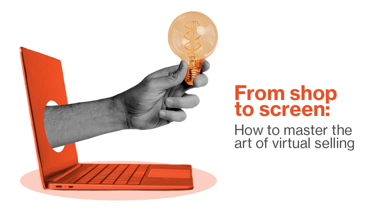 From shop to screen: How to master the art of virtual selling