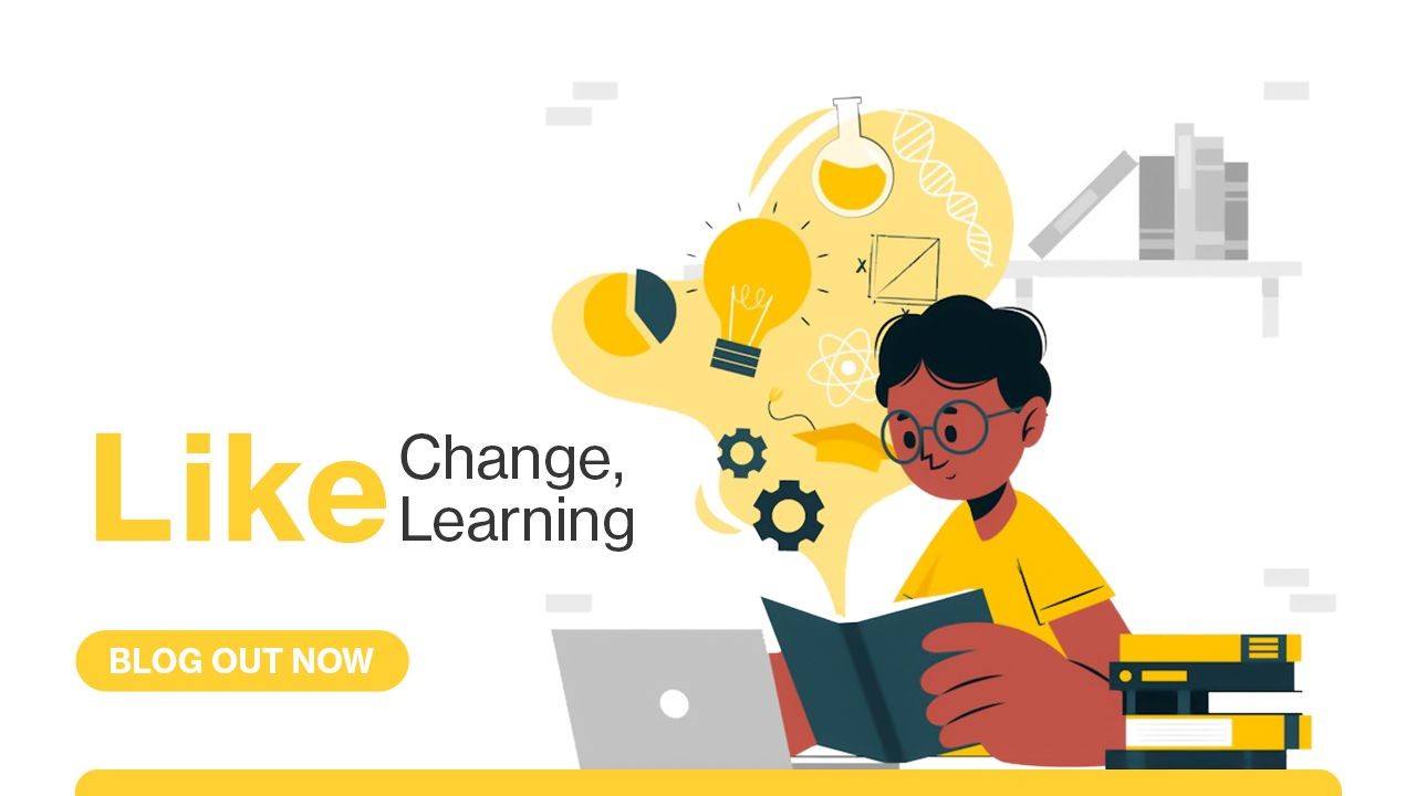 Like Change, Like Learning