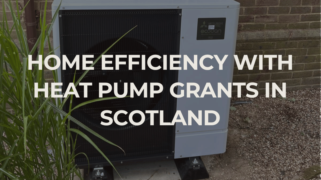 Home efficiency with heat pump grants in Scotland