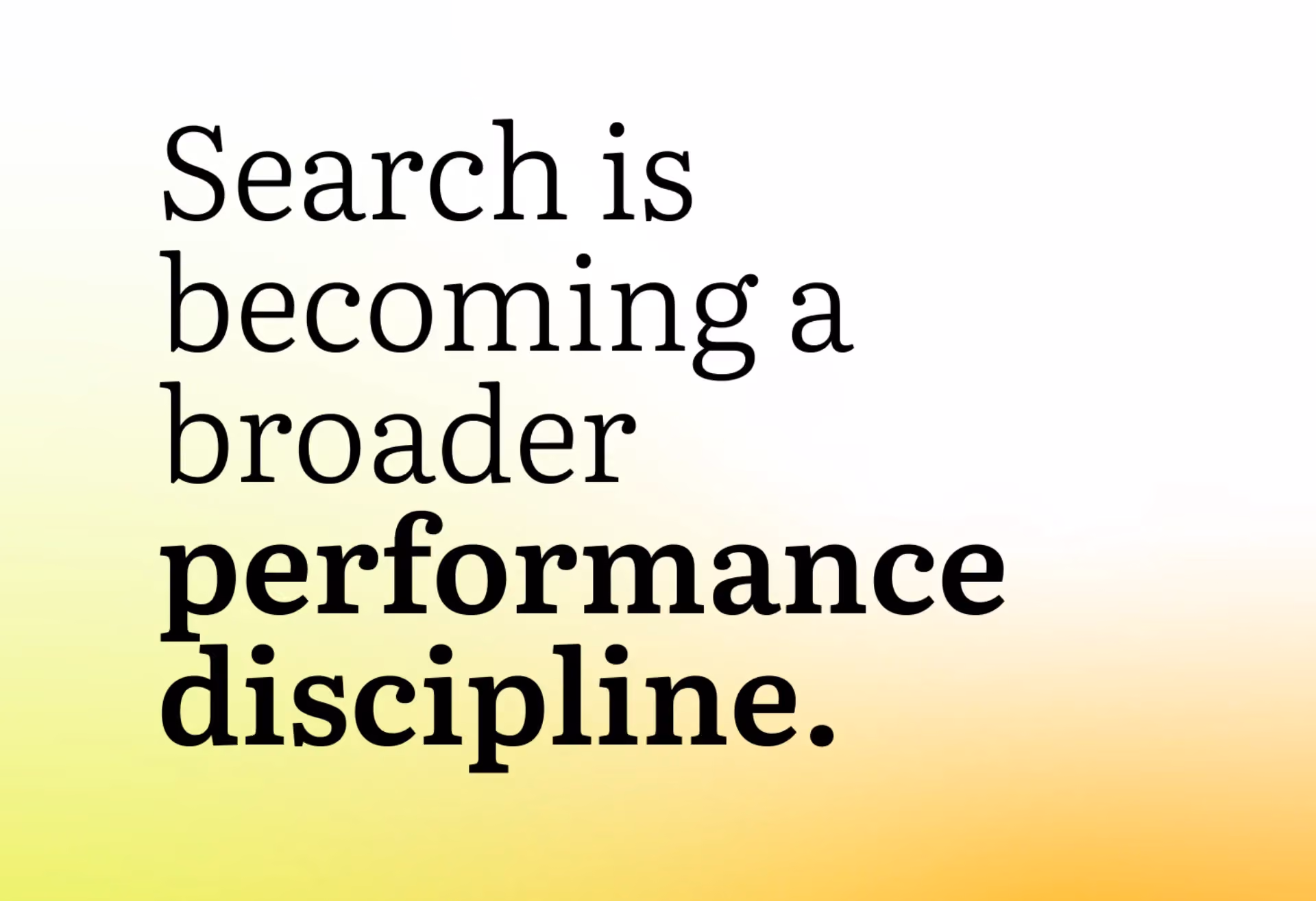 Text on a gradient background saying search is becoming a broader performance discipline.