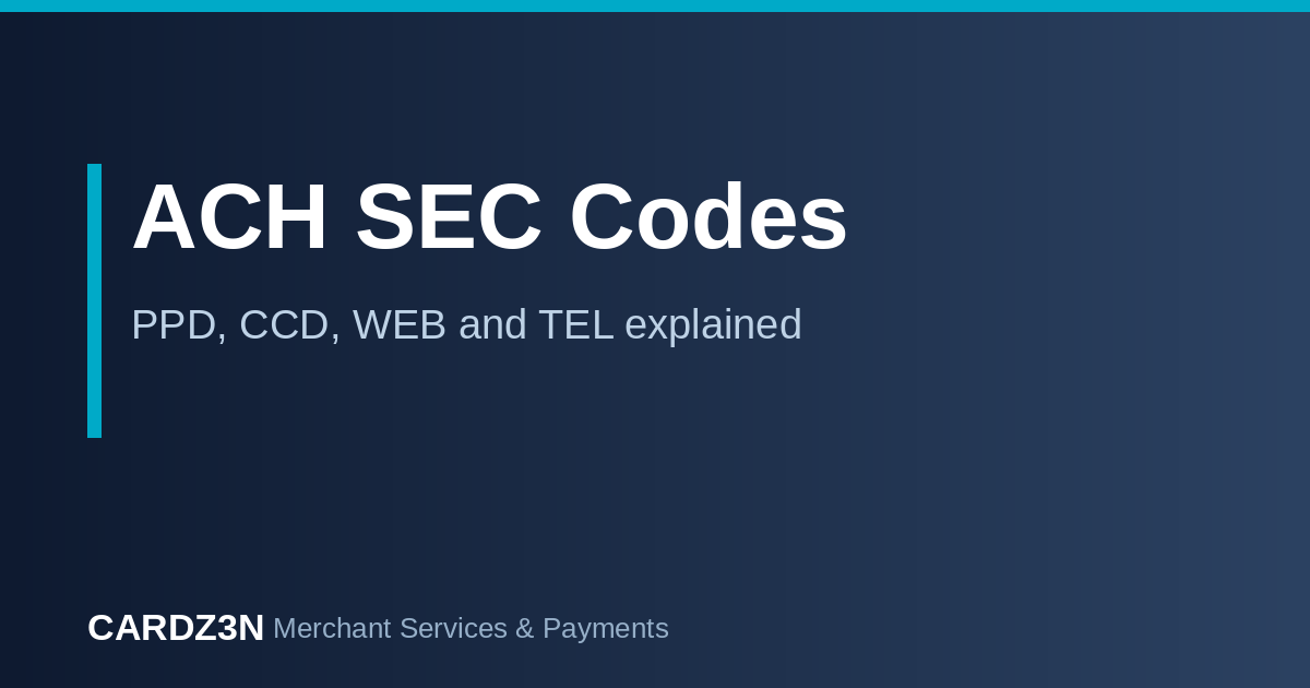 ACH SEC codes explained: PPD, CCD, WEB and TEL