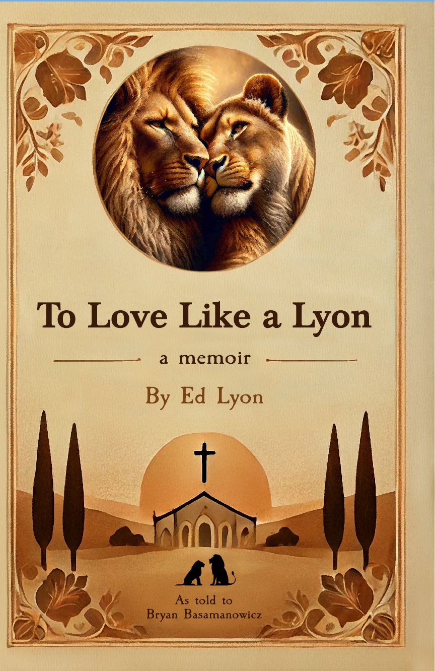 To Love Like a Lyon by Ed Lyon, as told to Bryan Basamanowicz