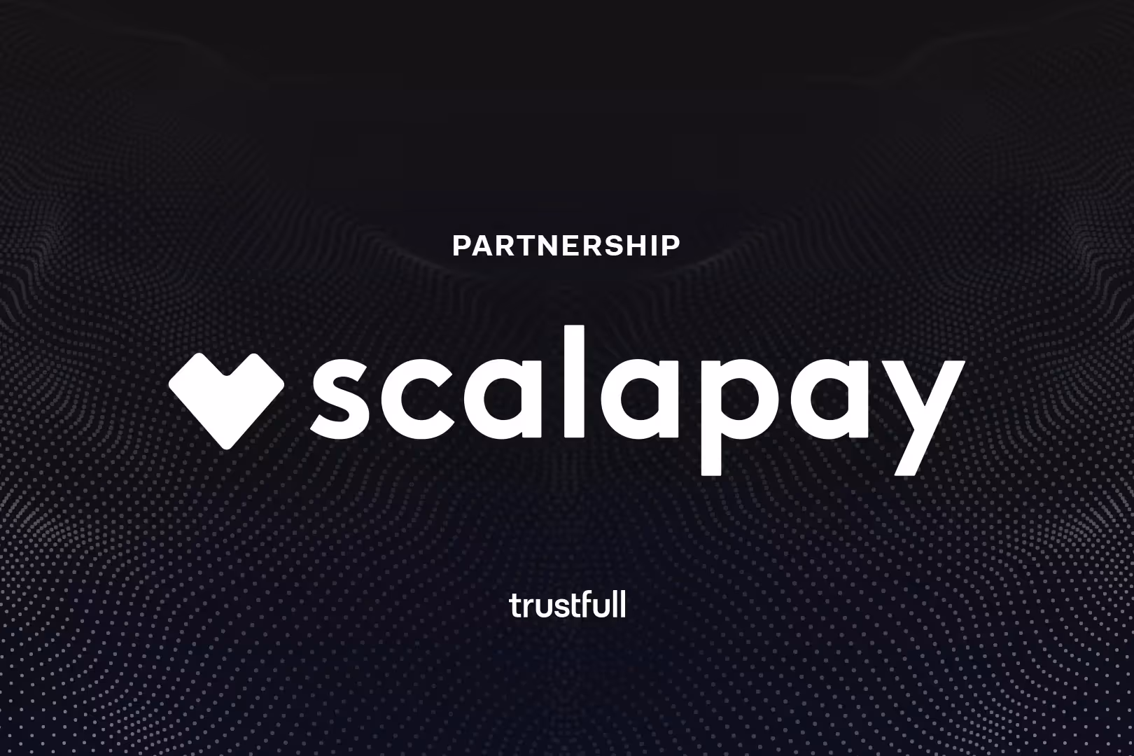 Scalapay Partners with Trustfull to Strengthen BNPL Fraud Prevention across Europe