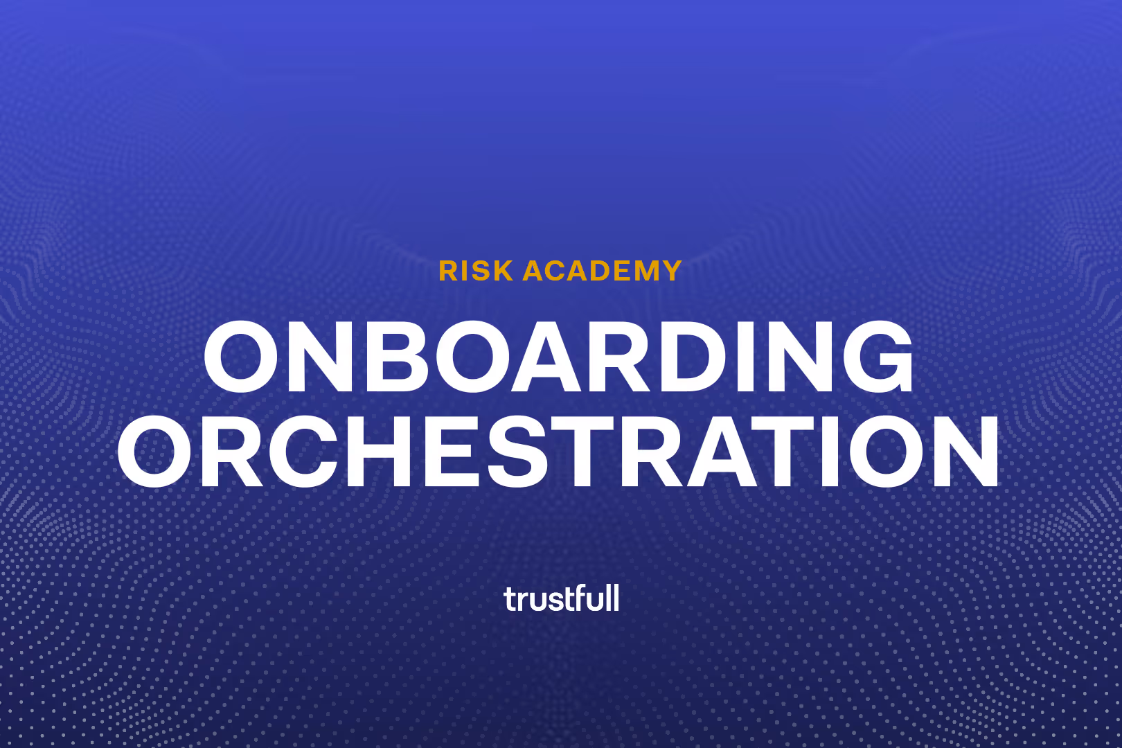 Onboarding Orchestration: A Guide to Secure Client Activation in Financial Services