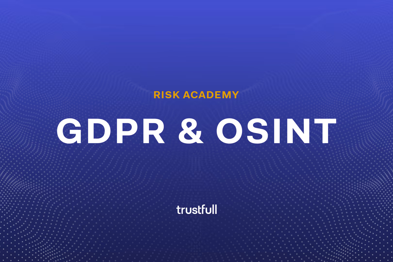 Staying GDPR Compliant When Using OSINT for Fraud Prevention