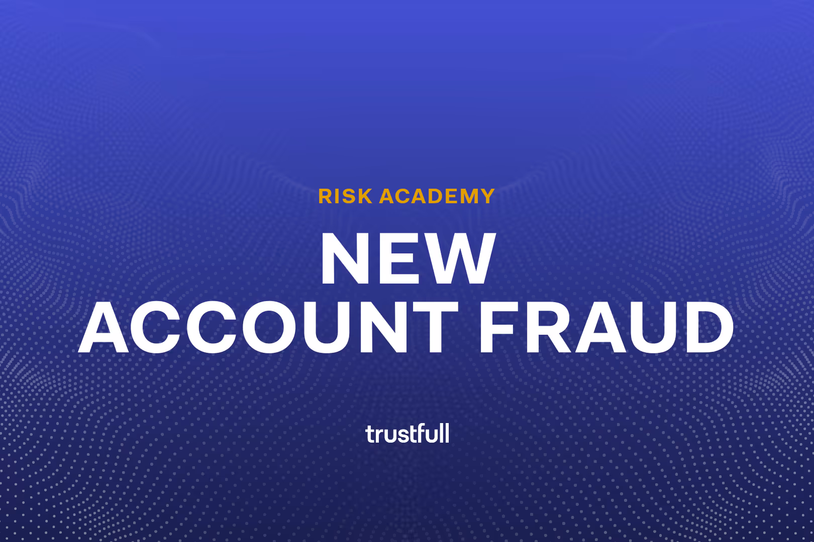 New Account Fraud: How Can Fintech and Banks Prevent It?