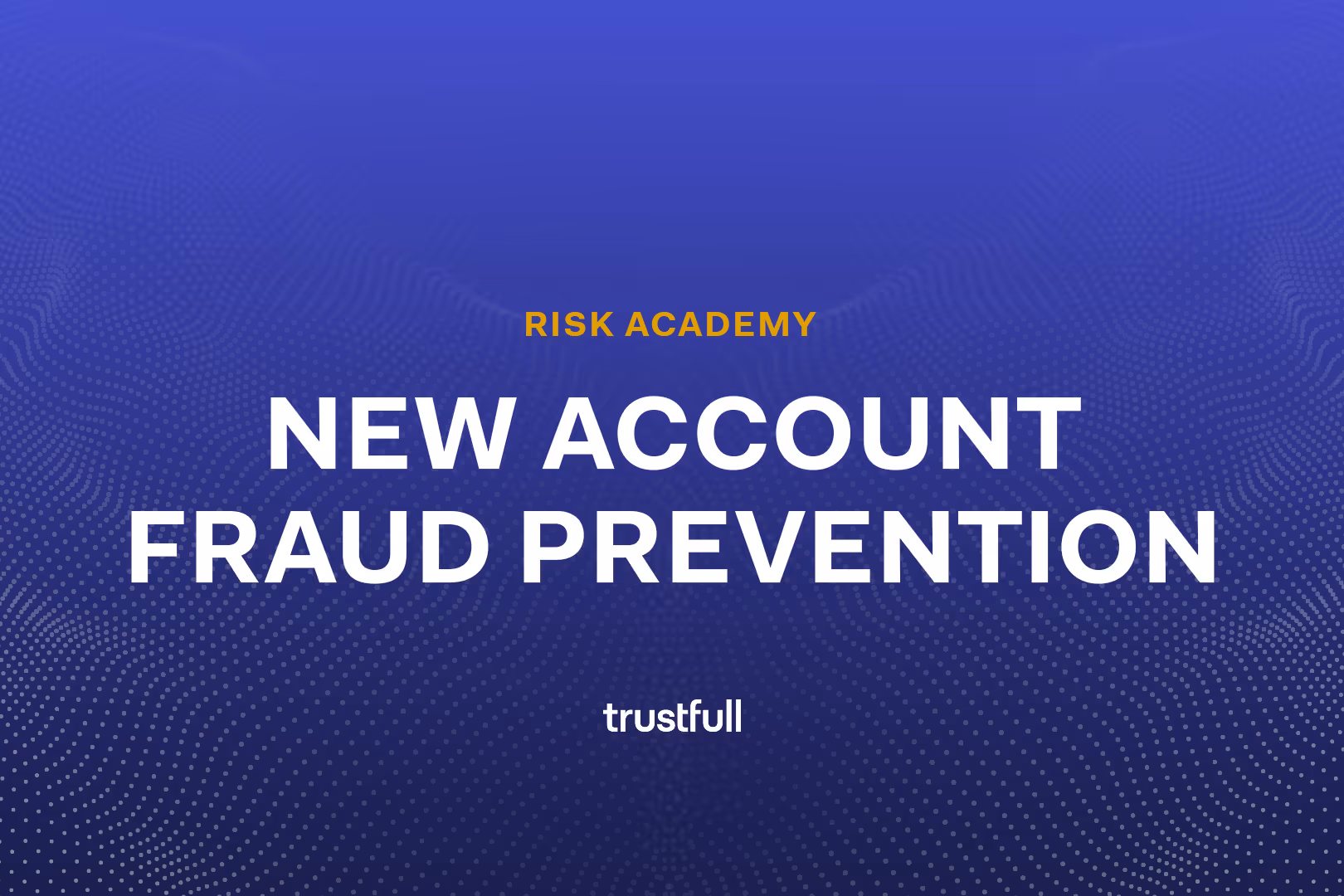 Top Strategies to Combat New Account Fraud in 2025