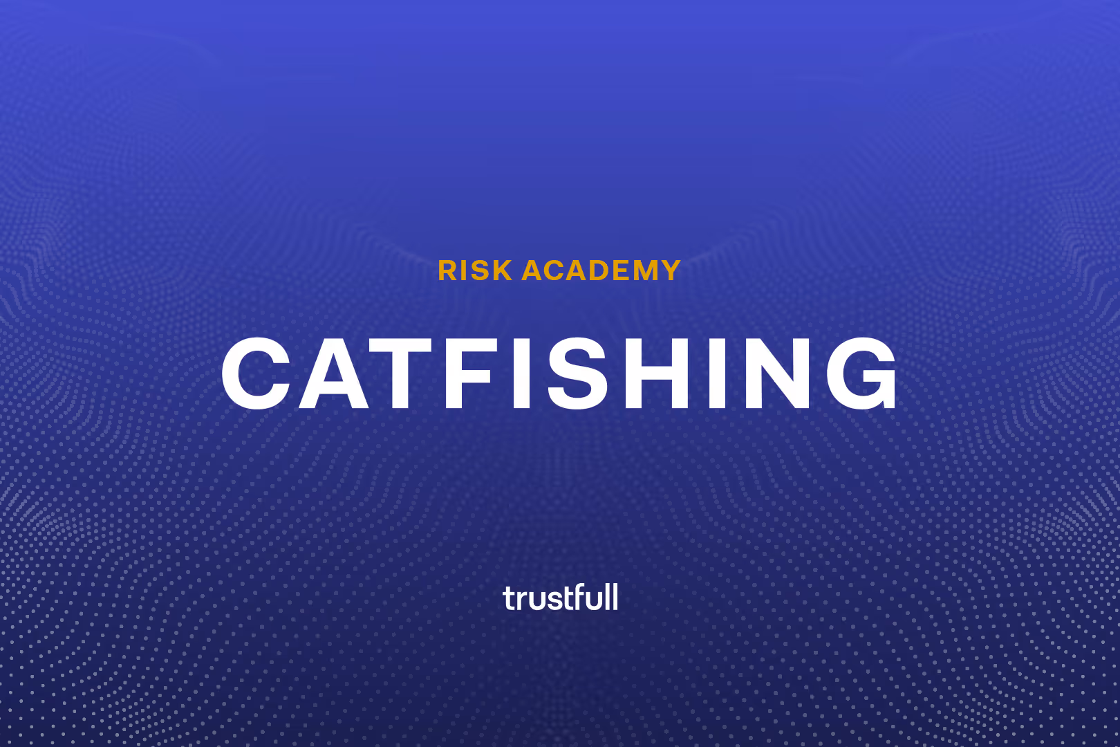 Catfishing Explained: How to Stop Romance Scams