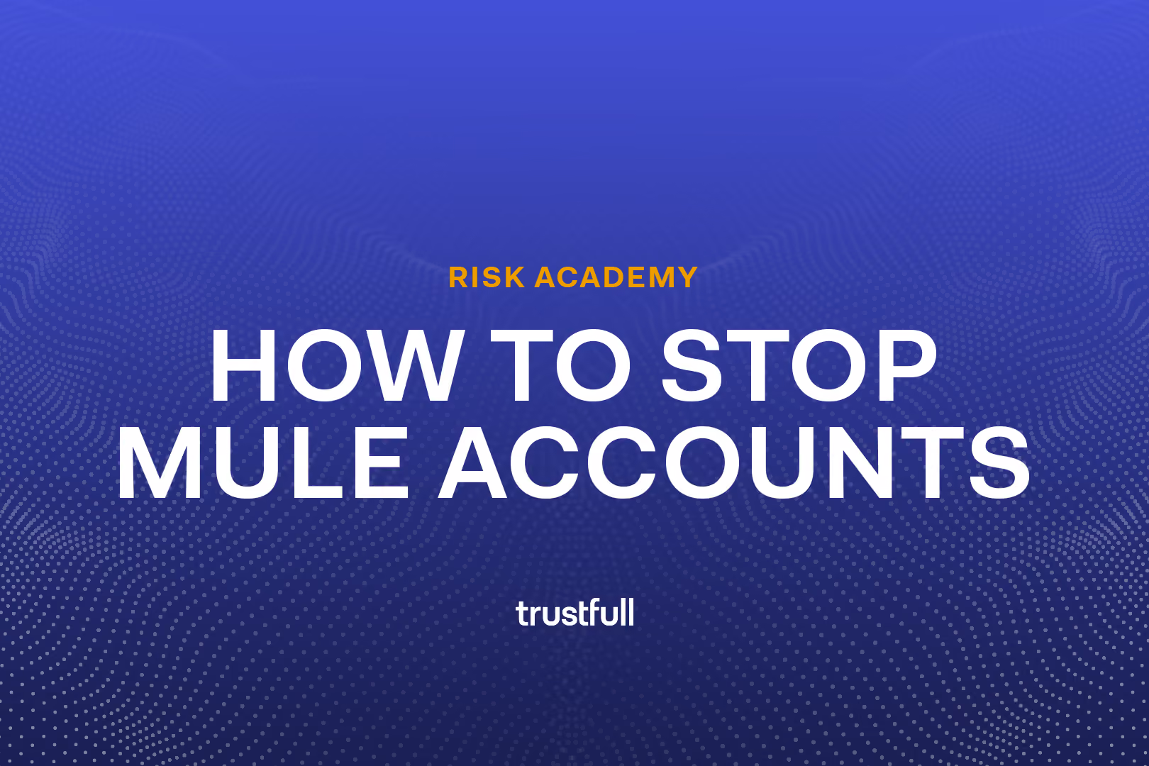 How to Stop Mule Accounts: Why Transaction Monitoring Alone Isn't Enough