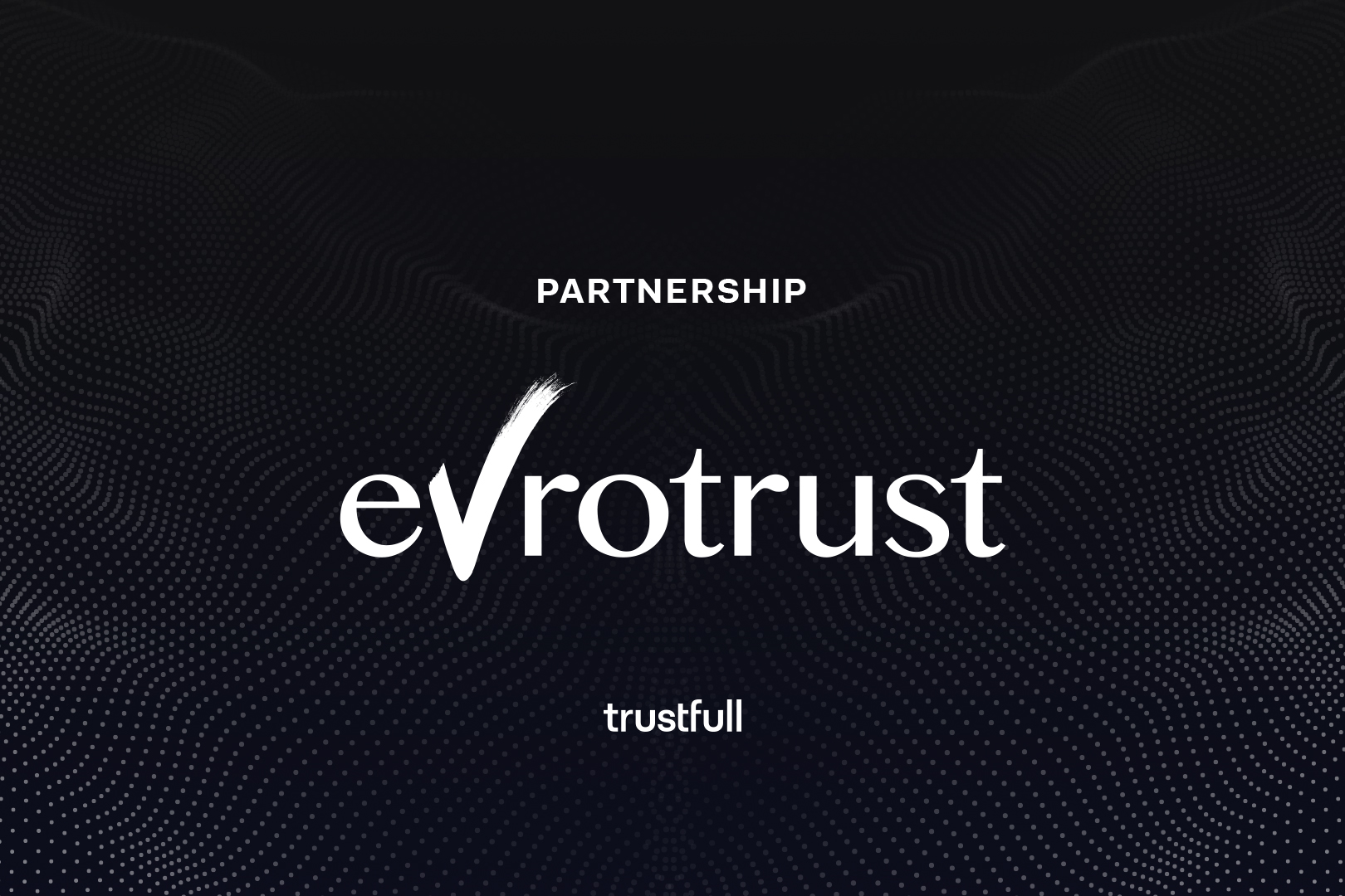 Evrotrust and Trustfull Partner to Strengthen Digital Identity and Fraud Prevention Across Europe