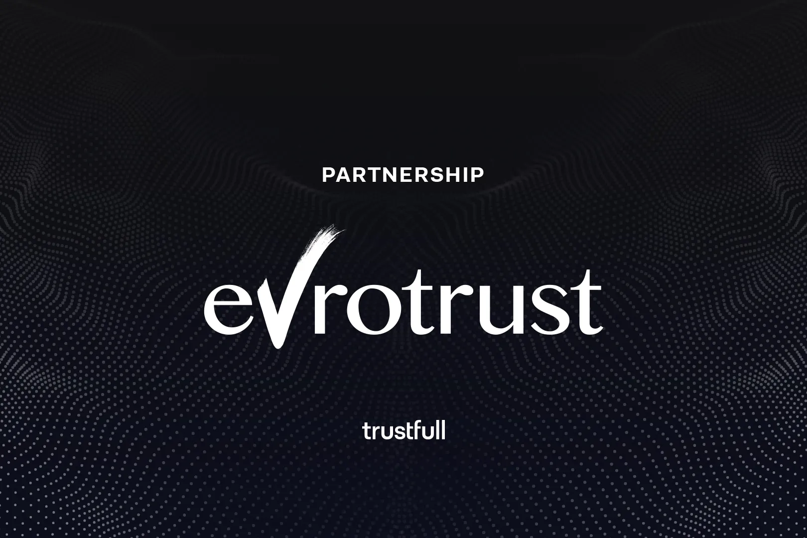 Evrotrust and Trustfull Partner to Strengthen Digital Identity and Fraud Prevention Across Europe
