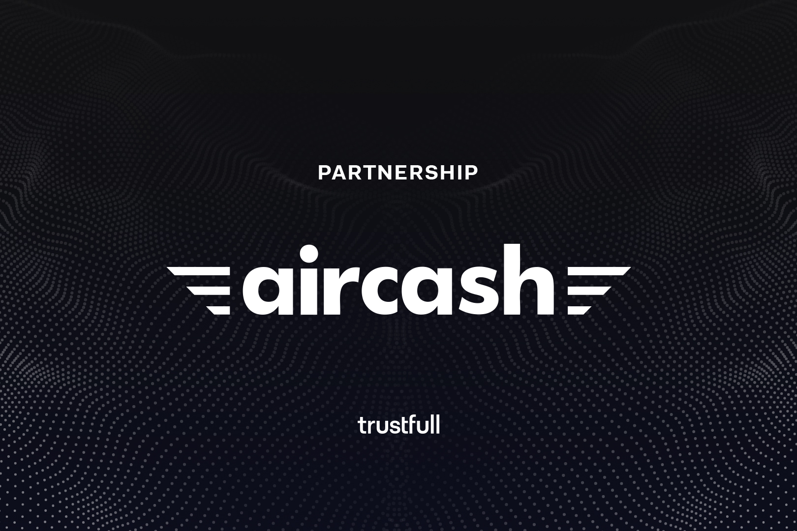 Aircash Partners with Trustfull to Strengthen Fraud Prevention and AML Checks During Customer Onboarding
