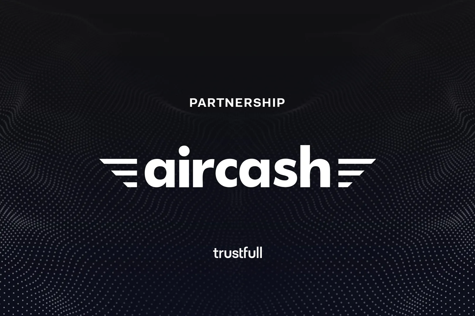 Aircash Partners with Trustfull to Strengthen Fraud Prevention and AML Checks During Customer Onboarding