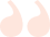 Graphic showing two large quotation marks in light pink color.