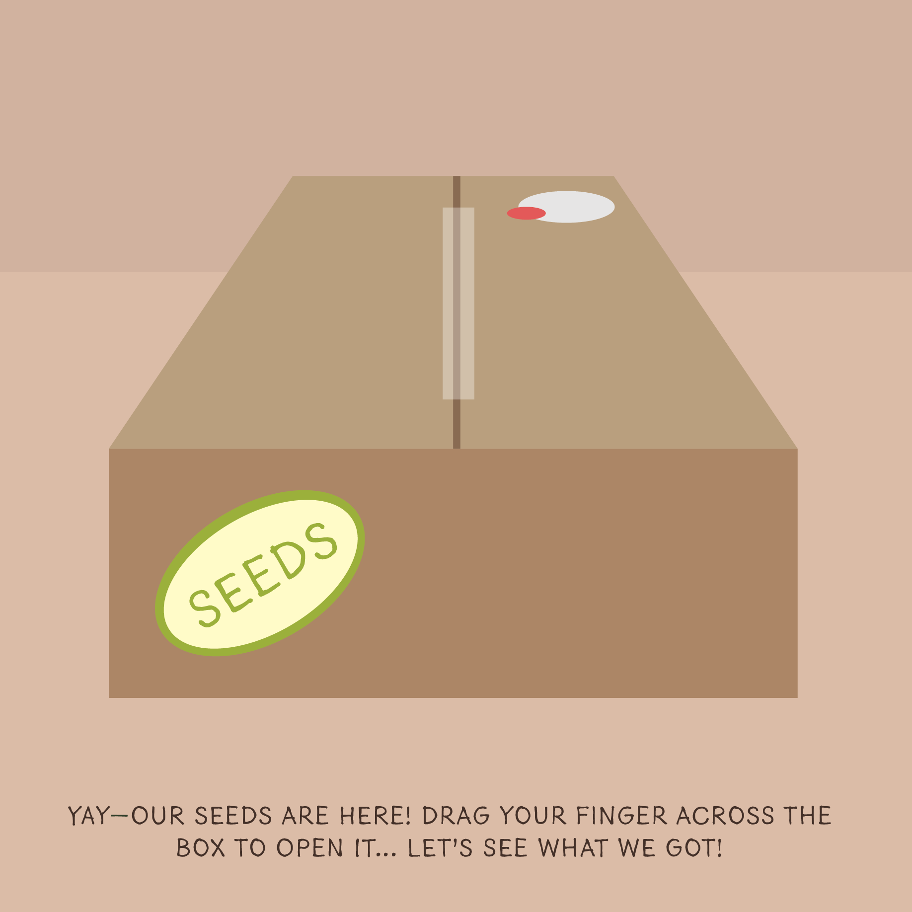 Brown box labeled SEEDS with a beige background and text instructing to drag finger across the box to open it.