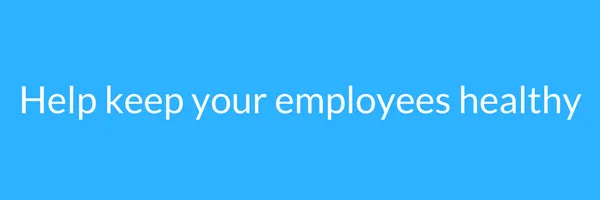 help keep your employees healthy
