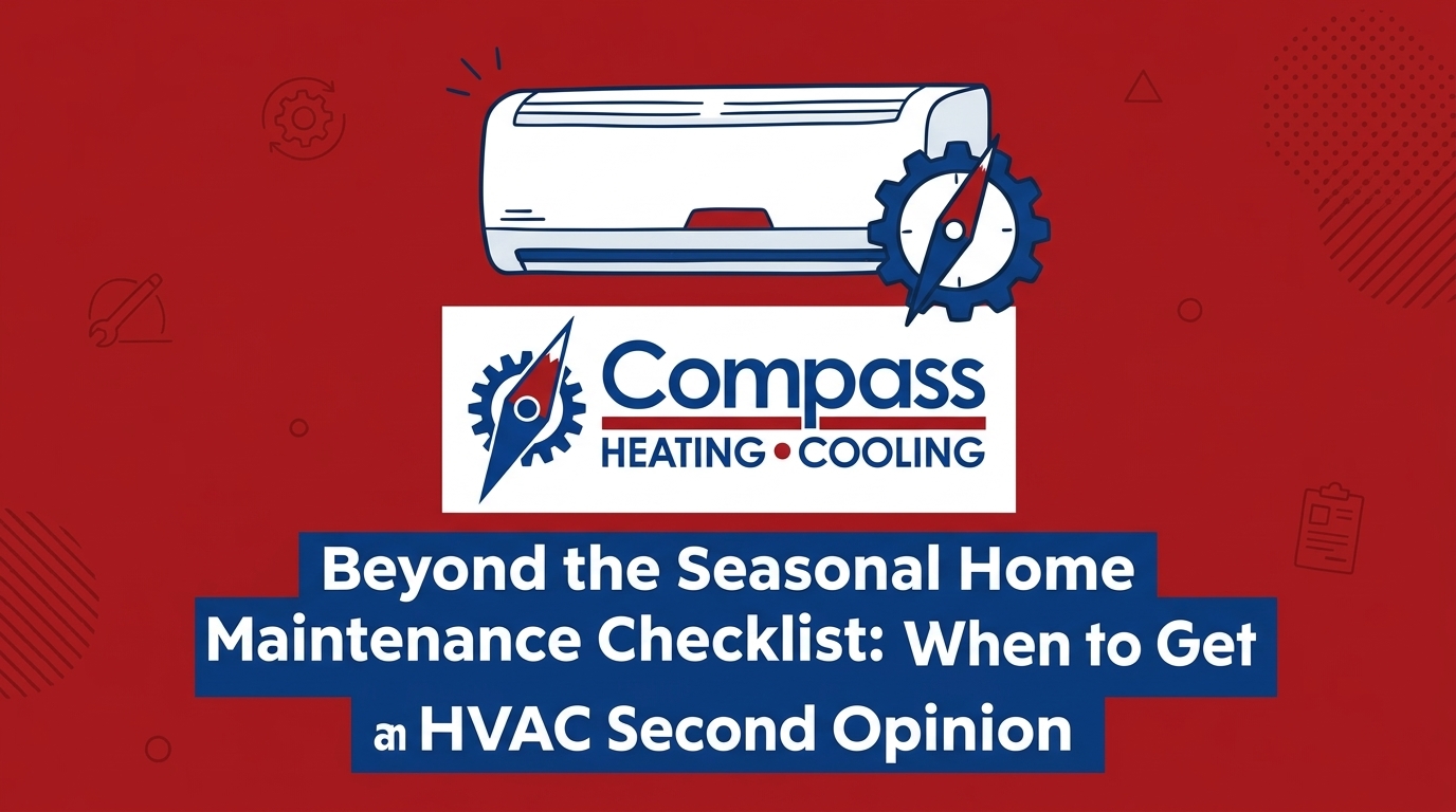 Beyond the Seasonal Home Maintenance Checklist: When to Get an HVAC Second Opinion
