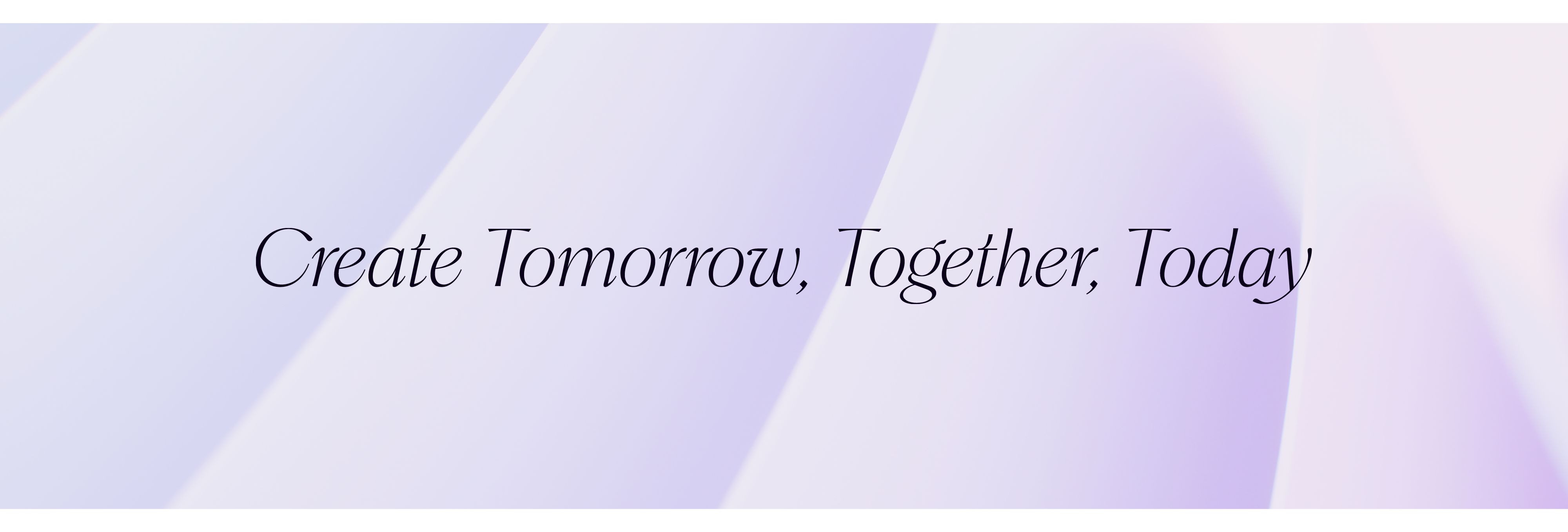 Text reading 'Create Tomorrow, Together, Today' on a soft purple and white gradient background.