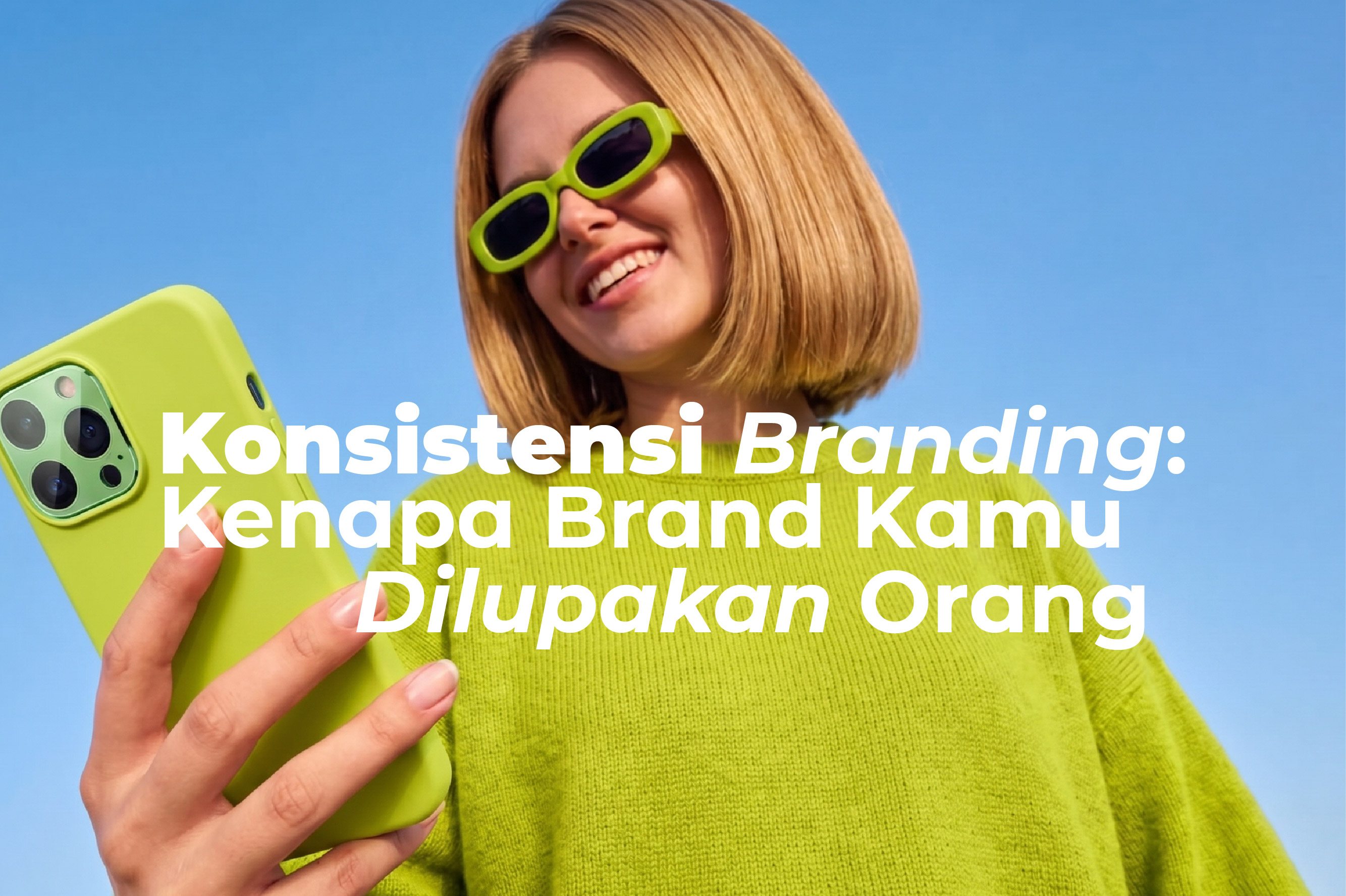Konsistensi Branding: Kenapa Brand Kamu Dilupakan Orang