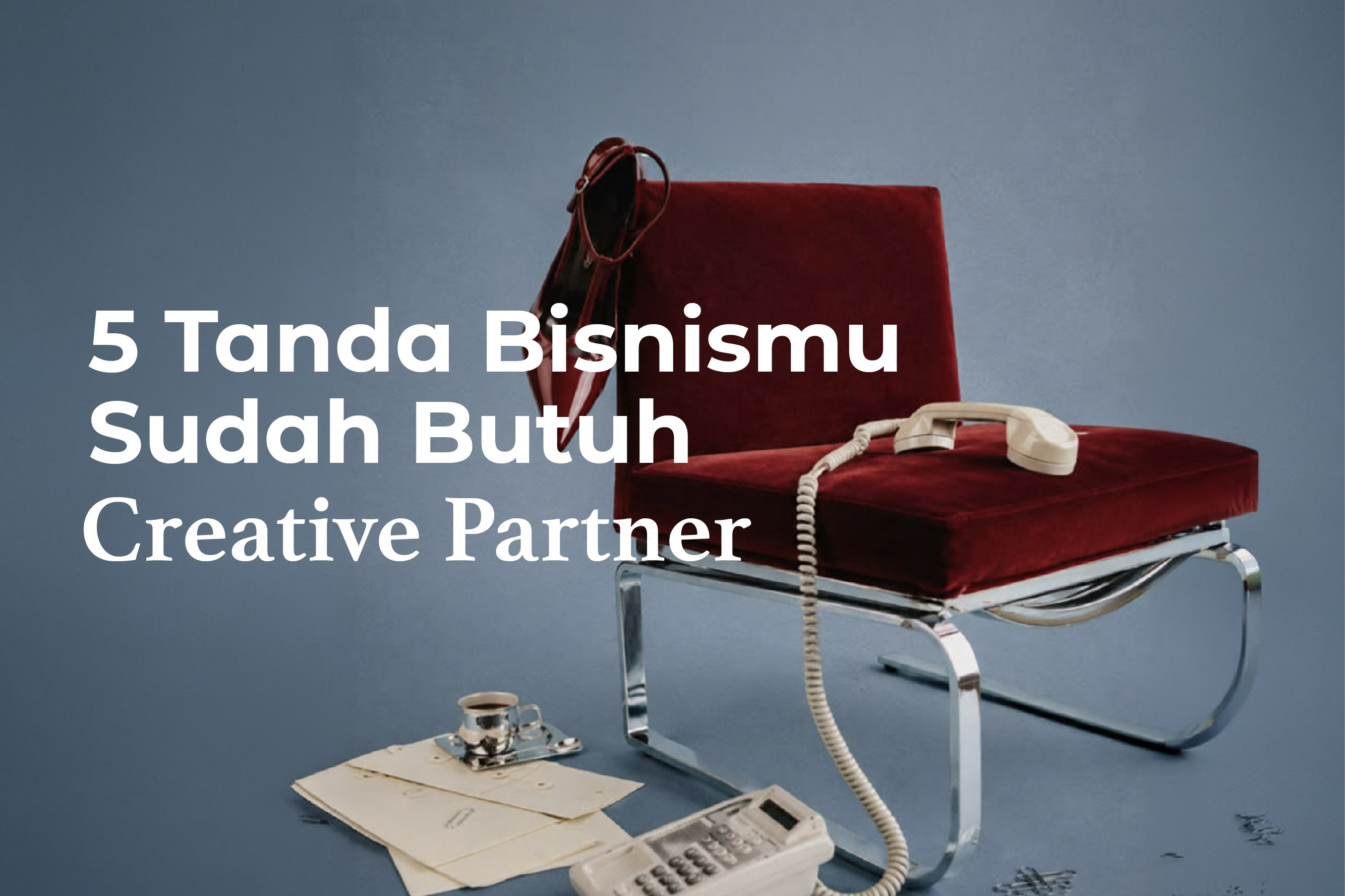 5 Tanda Bisnismu Sudah Butuh Agency Kreatif