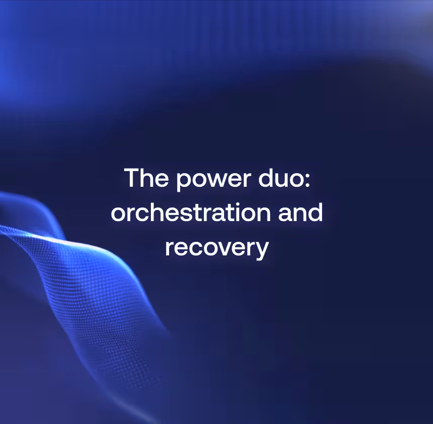 The power duo: Orchestration and recovery