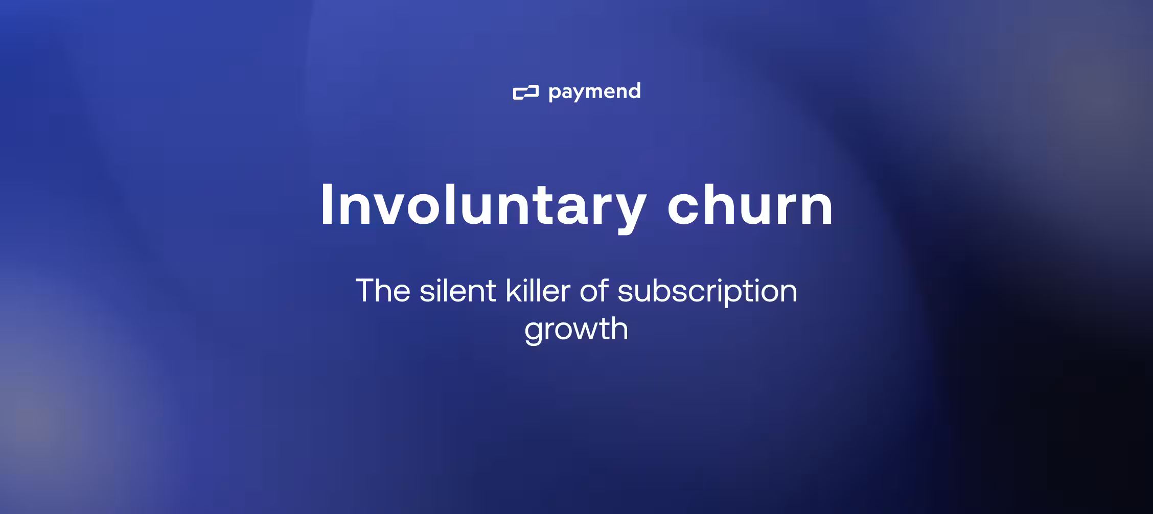 Involuntary churn: The silent killer of subscription growth