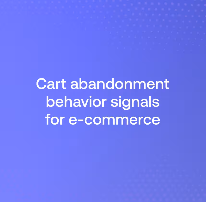 12 Cart abandonment behavior signals for e-commerce