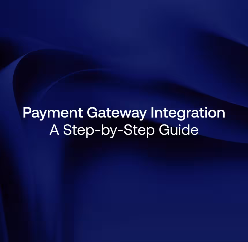 Payment Gateway Integration: A Step-by-Step Guide