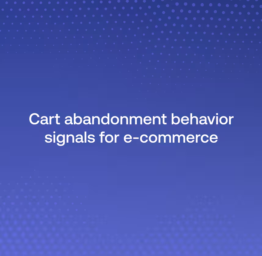 12 Cart abandonment behavior signals for e-commerce