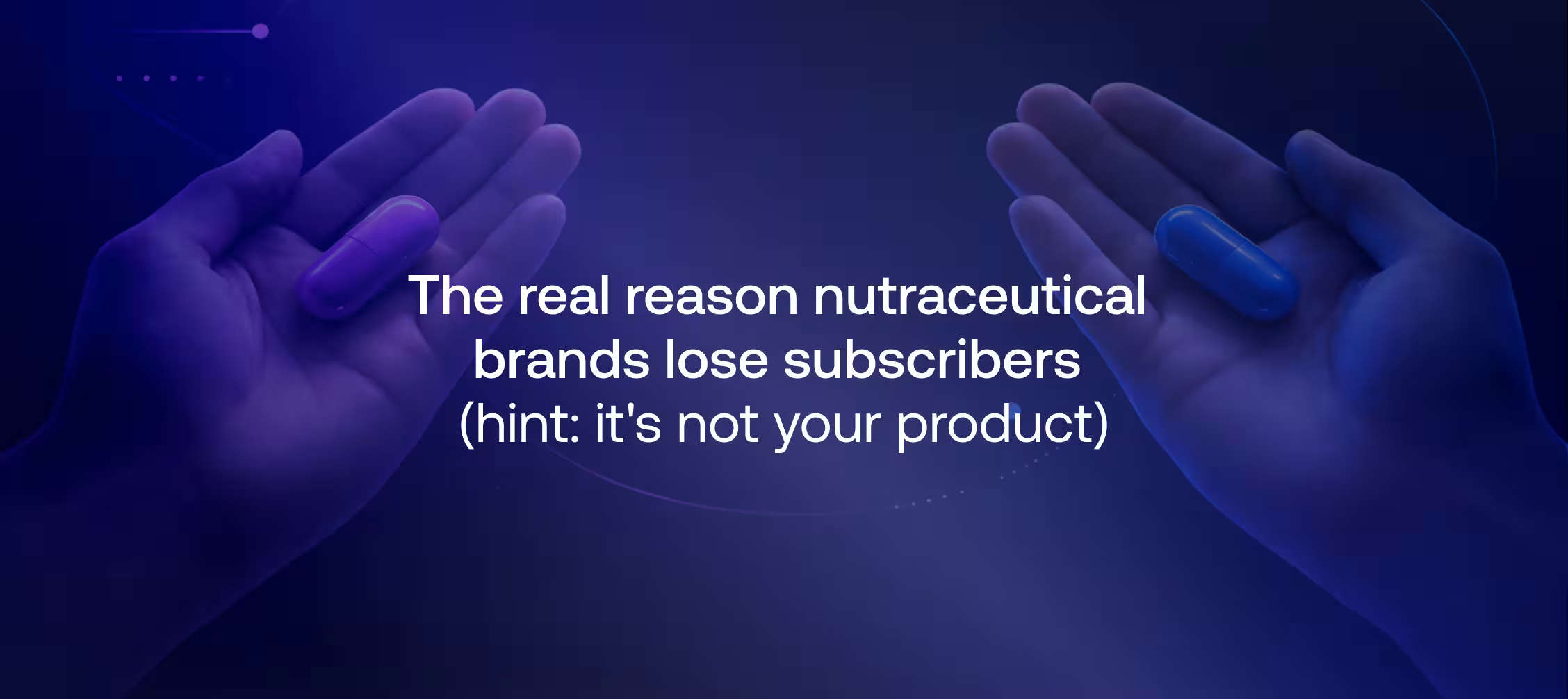 The real reason nutraceutical brands lose subscribers