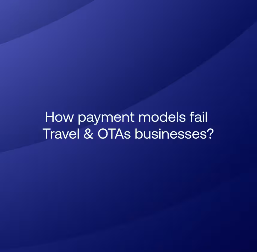 The hidden fraud filter: How payment models fail Travel & OTAs businesses?
