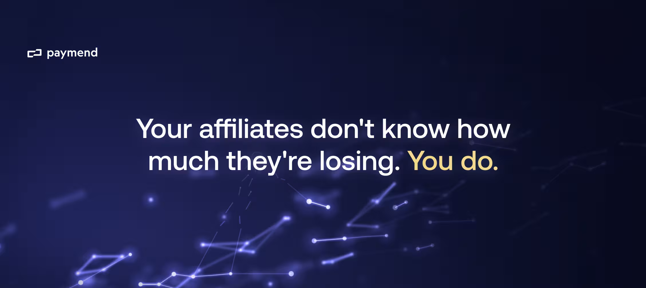 Your affiliates don't know how much they're losing. You do.