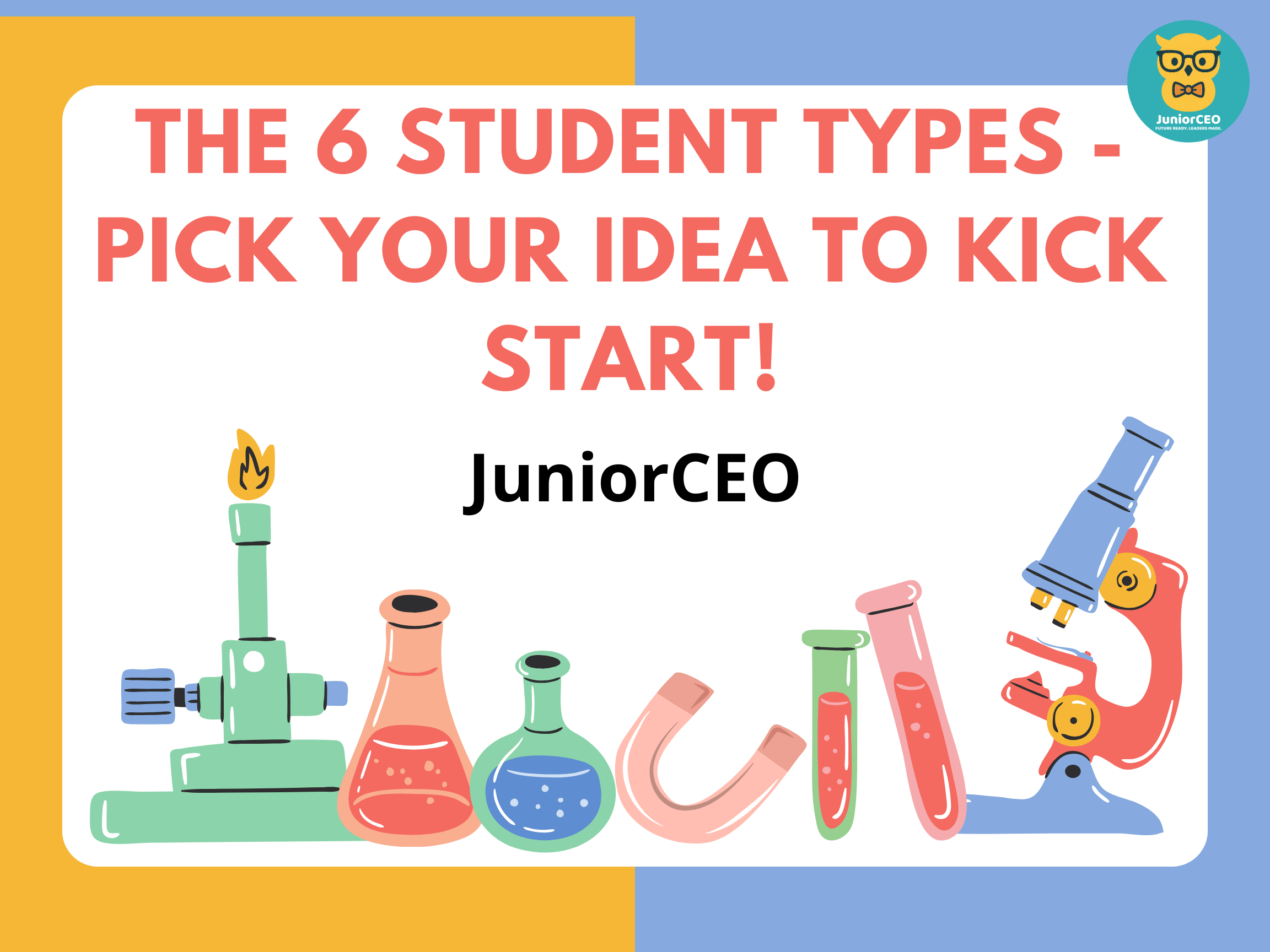The 6 JuniorCEO Student Types - Pick Your Idea to Kick Start!