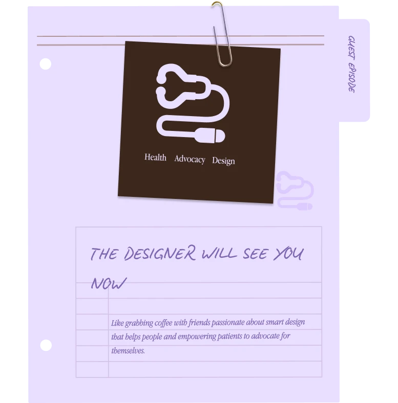 Folder tab labeled 'Guest Episode' with a paperclip holding a note showing a stethoscope icon and the words Health Advocacy Design; below text reads 'The designer will see you now' with a description about smart design empowering patients.