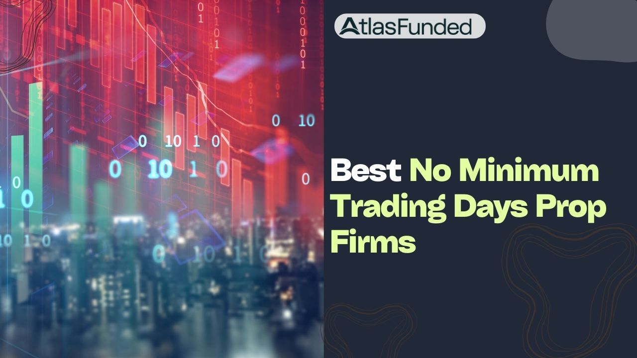 Best No Minimum Trading Days Prop Firm Options