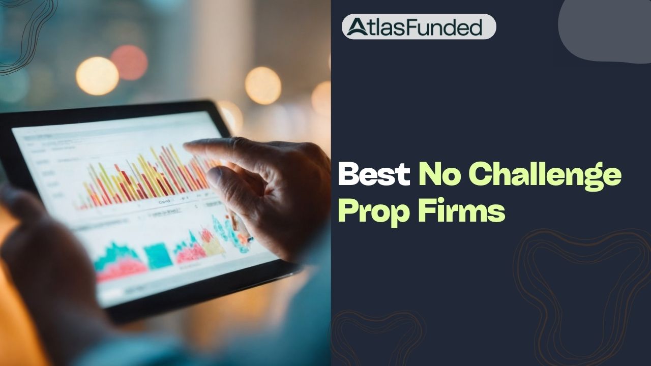 Best No Challenge Prop Firms
