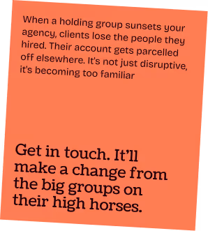 Text on red-orange background: It's easy to make airy statements about AI. How you're embracing it, gearing up for it, producing a report on it. Some might say they're talking out of their backsides. We couldn't possibly comment. If you're ready to escape the artifice for a more intelligent mindset, we should talk.