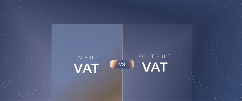 Input VAT vs Output VAT: Refunds, Rules, Returns
