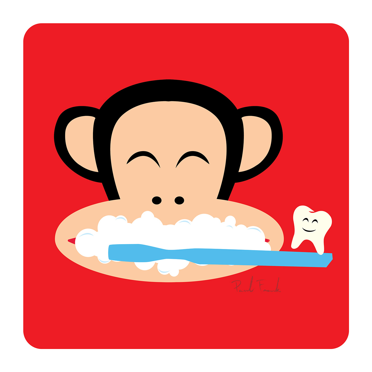 My parents were always reminding me to brush my teeth. Julius apparently listened. Brusha brusha brusha and don’t forget the ones in the back! – Paul Frank