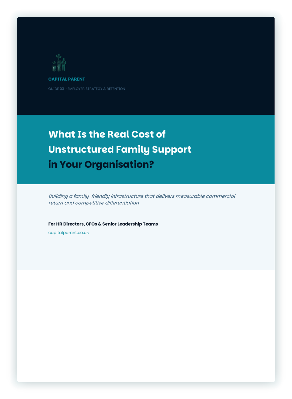 Guide cover titled 'What Is the Real Cost of Unstructured Family Support in Your Organisation?' by Capital Parent, aimed at HR Directors, CFOs, and Senior Leadership Teams.