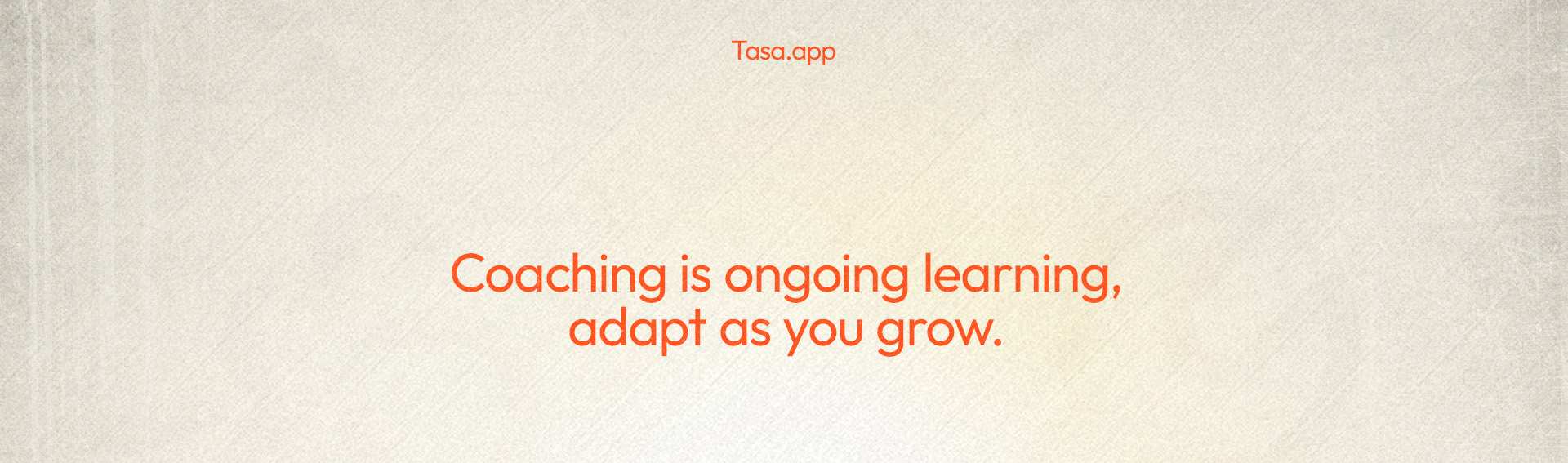 Coaching is ongoing learning—adapt as you grow.