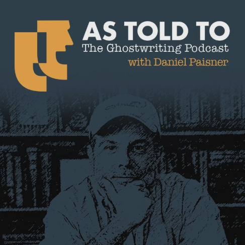 As Told To: The Ghostwriting Podcast, hosted by Daniel Paisner.