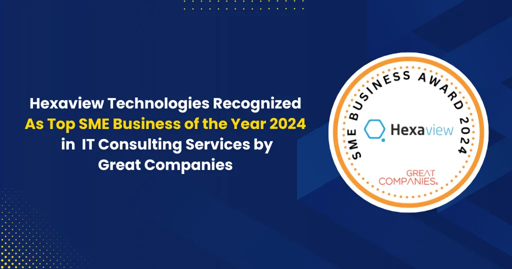 Hexaview Technologies Recognized as Top SME Business of the Year 2024 in IT Consulting Services by Great Companies
