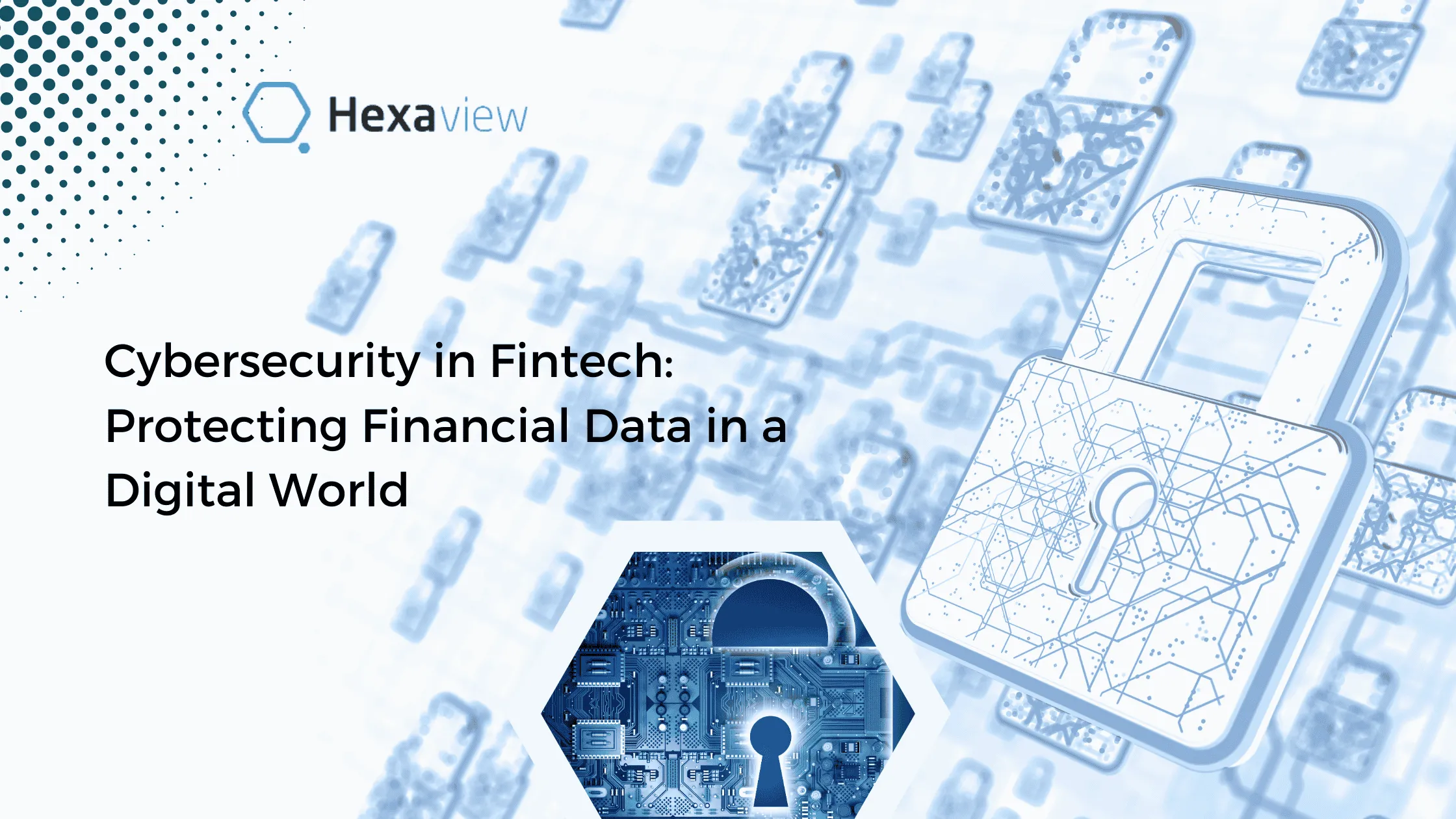 Cybersecurity in Fintech: Protecting Financial Data in a Digital World