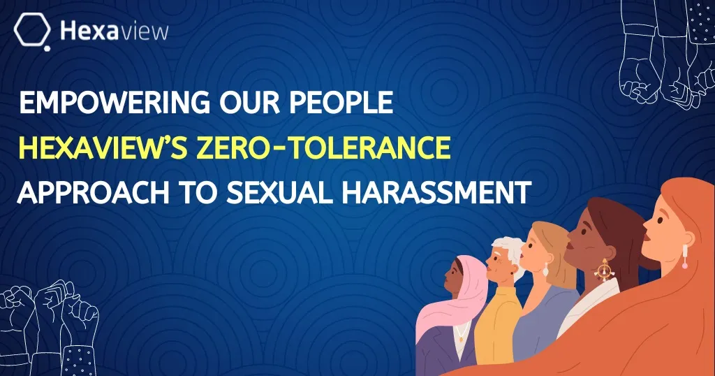 Empowering our People: Hexaview’s Zero-Tolerance Approach to Sexual Harassment