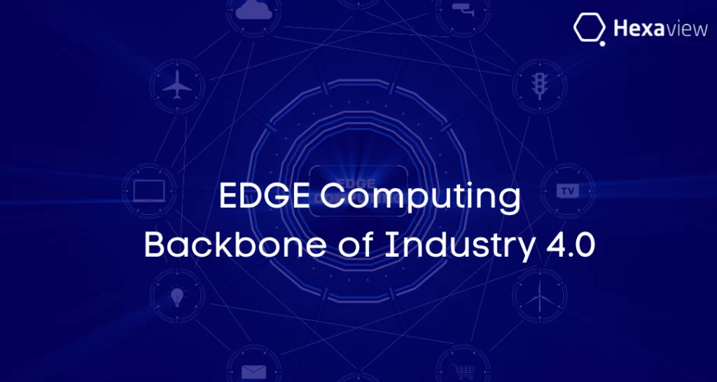 Edge Computing: Backbone of Industry 4.0