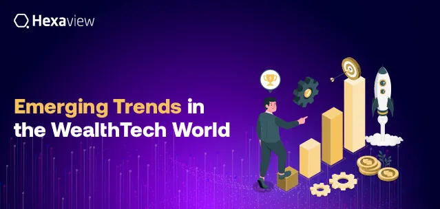 Emerging Trends in the WealthTech Sector: Facilitators or Disruptors?