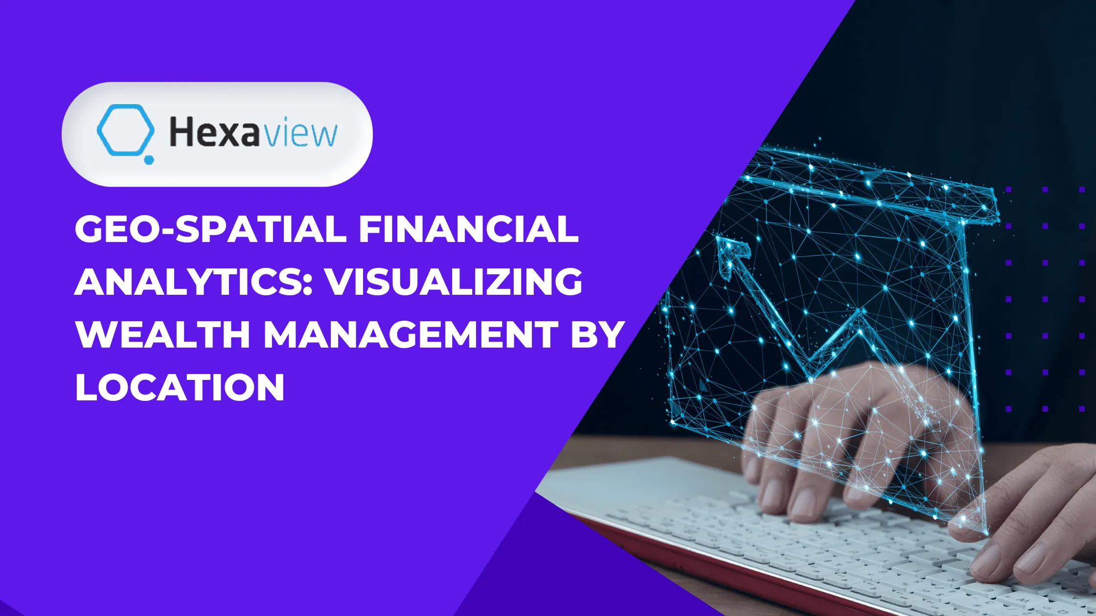 Geo-Spatial Financial Analytics: Visualizing Wealth Management by Location
